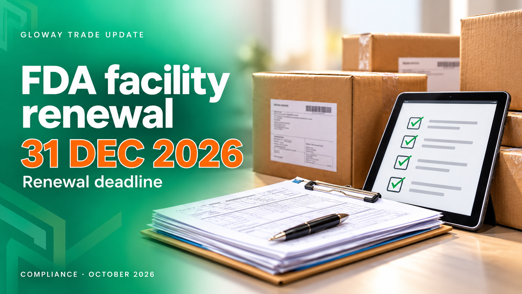 Gloway Trade Update: FDA facility renewal. Renewal deadline December 31, 2026. Concept illustration of export documentation, cartons and a digital checklist.